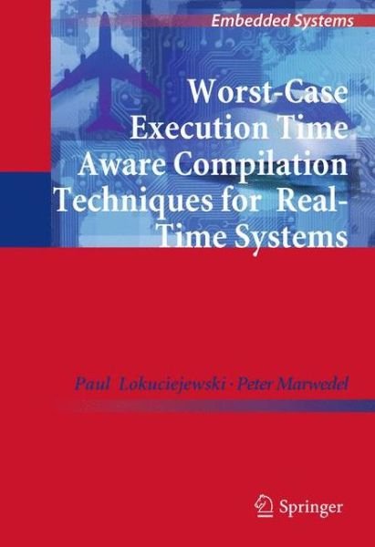 Paul Lokuciejewski · Worst-Case Execution Time Aware Compilation Techniques for Real-Time Systems - Embedded Systems (Paperback Book) [2011 edition] (2012)