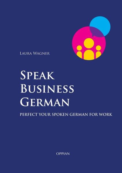 Cover for Laura Wagner · Speak Business German: Perfect Your Spoken German for Work (Paperback Book) (2020)