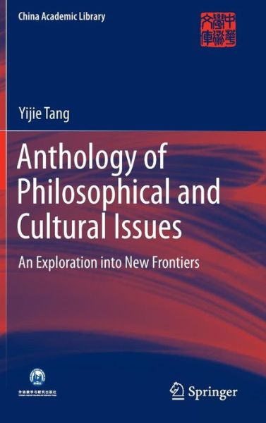 Cover for Yijie Tang · Anthology of Philosophical and Cultural Issues: An exploration into new frontiers - China Academic Library (Hardcover Book) [1st ed. 2016 edition] (2016)