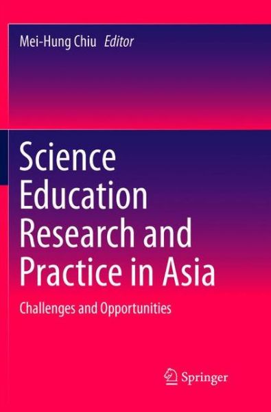 Cover for Science Education Research and Practice in Asia: Challenges and Opportunities (Paperback Book) [Softcover reprint of the original 1st ed. 2016 edition] (2018)