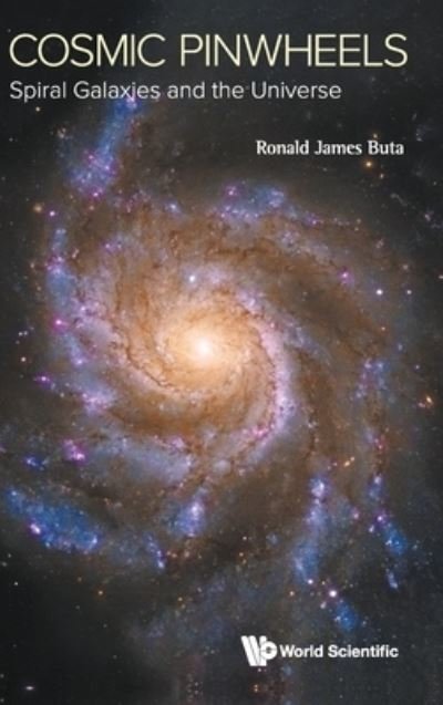 Cover for Buta, Ronald J (Univ Of Alabama, Usa) · Cosmic Pinwheels: Spiral Galaxies And The Universe (Hardcover Book) (2021)