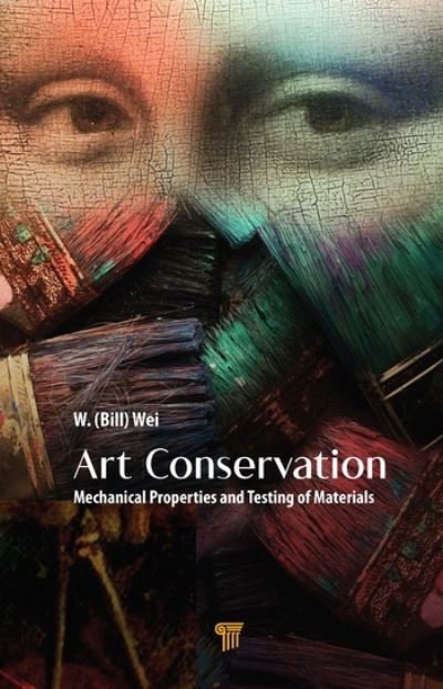 Cover for Wei, W. (Bill) · Art Conservation: Mechanical Properties and Testing of Materials (Hardcover Book) (2021)
