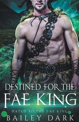 Cover for Bailey Dark · Destined for The Fae King - Mated to the Fae King (Paperback Bog) (2022)