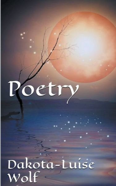 Cover for Dakota-Luise Wolf · Poetry - Volume One - Poetry (Paperback Book) (2021)