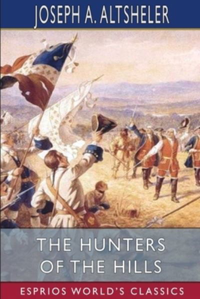 Cover for Altsheler Joseph A. Altsheler · The Hunters of the Hills (Esprios Classics) (Paperback Book) (2024)