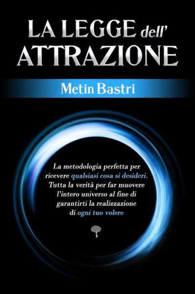 Cover for Metin Bastri · La Legge dell'Attrazione: La Metodologia Perfetta per Ricevere Qualsiasi Cosa si Desideri. Tutta la Verita per far Muovere l'Intero Universo al fine di Garantirti la Realizzazione di Ogni tuo Volere (Paperback Book) (2022)