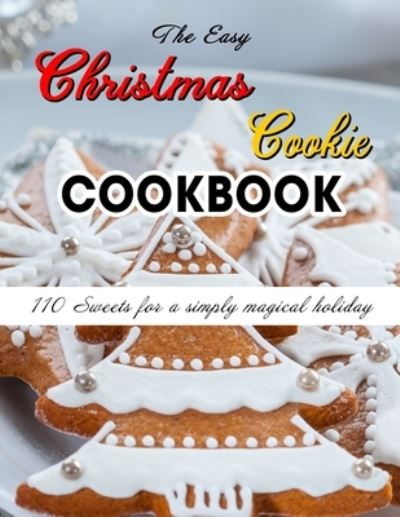 Cover for Susie Bailey · The Easy Christmas Cookie Cookbook: 110 Sweets for a simply magical holiday (Taschenbuch) (2021)