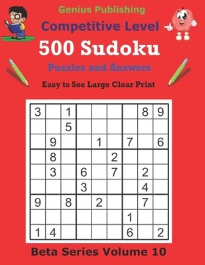 Cover for Genius Publishing · 500 Competitive Sudoku Puzzles and Answers Beta Series Volume 10: Easy to See Large Clear Print Sudoku Puzzles - Beta Competitive Sudoku Puzzles (Paperback Book) (2021)