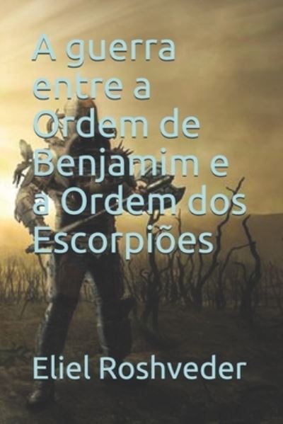 Cover for Eliel Roshveder · A guerra entre a Ordem de Benjamim e a Ordem dos Escorpioes (Paperback Book) (2021)