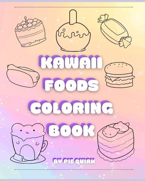 Kawaii Foods Coloring Book: Volume I - Pie Quirk - Boeken - Independently Published - 9798536438688 - 13 juli 2021