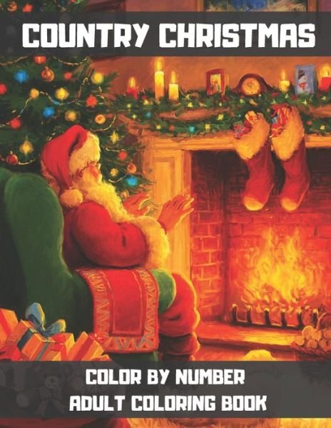 Country Christmas Color By Number Adult Coloring Book - Gus Fring - Books - Independently Published - 9798560411688 - November 7, 2020