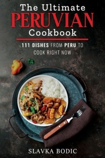 Cover for Slavka Bodic · The Ultimate Peruvian Cookbook (Paperback Bog) (2020)