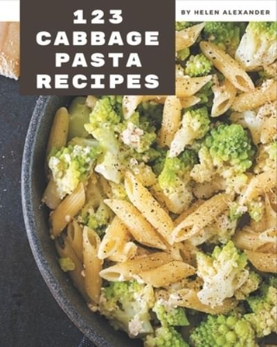 Cover for Helen Alexander · 123 Cabbage Pasta Recipes (Paperback Book) (2020)