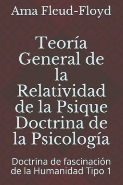 Cover for Ama Fleud-Floyd · Teoria General de la Relatividad de la Psique Doctrina de la Psicologia (Paperback Book) (2020)