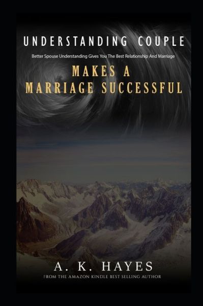 Cover for A K Hayes · Understanding Couple Makes a Marriage Successful: Better Spouse Understanding Gives You The Best Relationship And Marriage (Paperback Book) (2020)