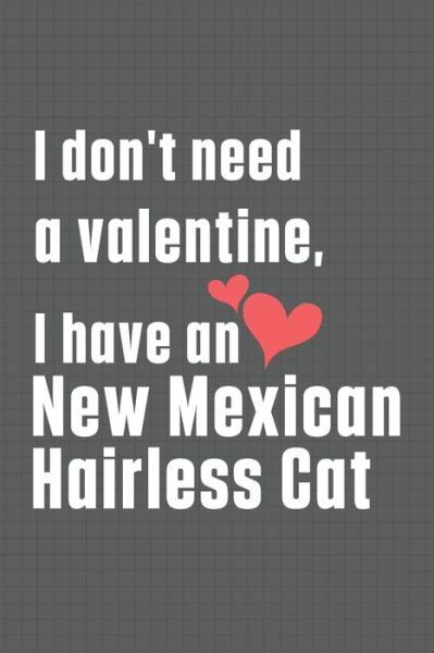 Cover for Bigtime Publications · I don't need a valentine, I have a New Mexican Hairless Cat (Paperback Book) (2020)