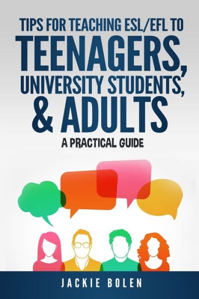 Cover for Jackie Bolen · Tips for Teaching ESL / EFL to Teenagers, University Students &amp; Adults: A Practical Guide - Teaching Esl / Efl to Teenagers and Adults (Paperback Book) (2020)