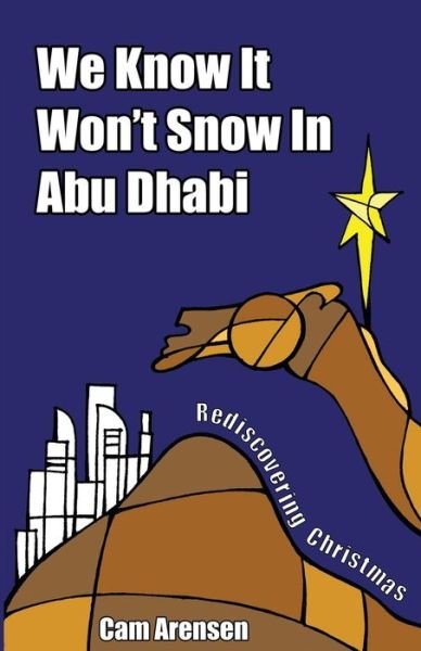 We Know It Won't Snow in Abu Dhabi - Cam Arensen - Bøger - Independently Published - 9798632877688 - 30. november 2019