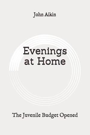 Evenings at Home - John Aikin - Książki - Independently Published - 9798647079688 - 19 maja 2020