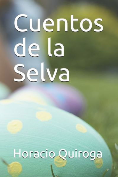 Cover for Horacio Quiroga · Cuentos de la Selva (Paperback Book) (2020)