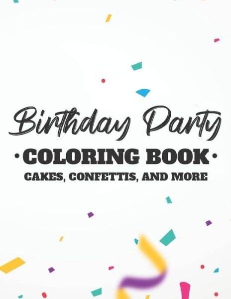 Cover for Fun Forever · Birthday Party Coloring Book Cakes, Confettis, And More (Pocketbok) (2020)