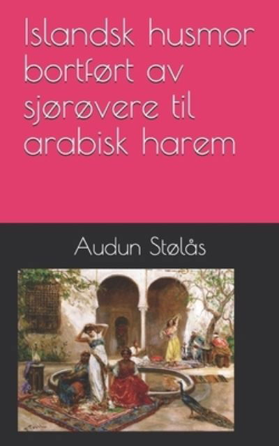 Islandsk husmor bortfort av sjorovere til arabisk harem - Audun Stolas - Books - Independently Published - 9798703876688 - February 2, 2021