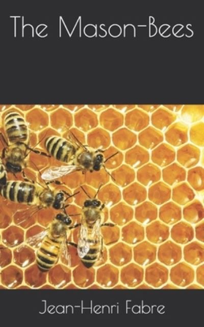 The Mason-Bees - Jean-Henri Fabre - Książki - Independently Published - 9798710748688 - 28 marca 2021