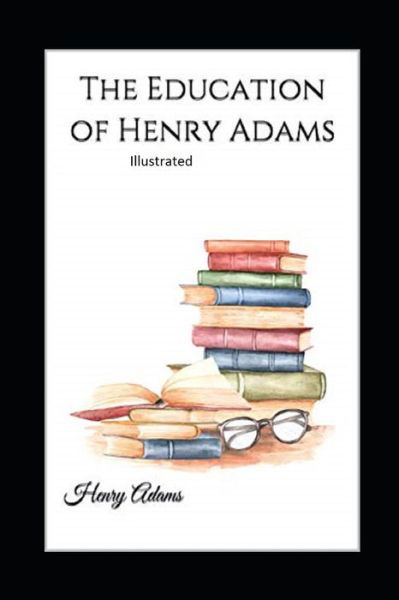 Cover for Henry Adams · The Education of Henry Adams Illustrated (Taschenbuch) (2021)