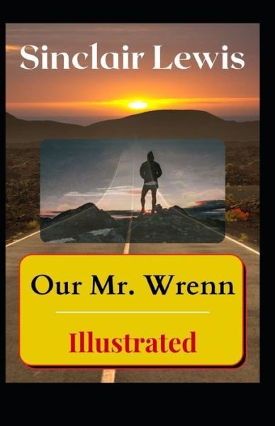 Our Mr. Wrenn Illustrated - Sinclair Lewis - Bøger - Independently Published - 9798739897688 - 17. april 2021