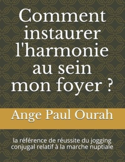 Cover for Ange Paul Ourah · Comment instaurer l'harmonie au sein mon foyer ? (Paperback Book) (2021)