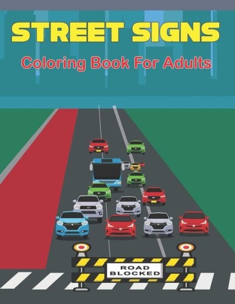 Cover for Suart Philips Press · Street Signs Coloring Book for Adults: A Unique Colouring Pages With Clean Road Signs - Best Driving Signs for Adults and Teens (Taschenbuch) (2021)