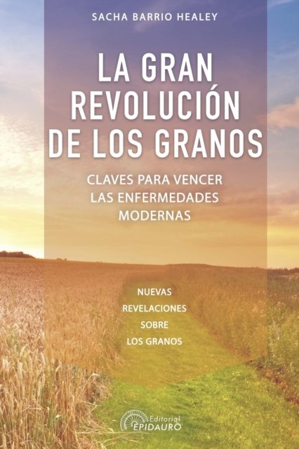 Cover for Sacha Barrio Healey · La gran revolucion de los granos: Claves para vencer las enfermedades modernas (Paperback Bog) (2021)