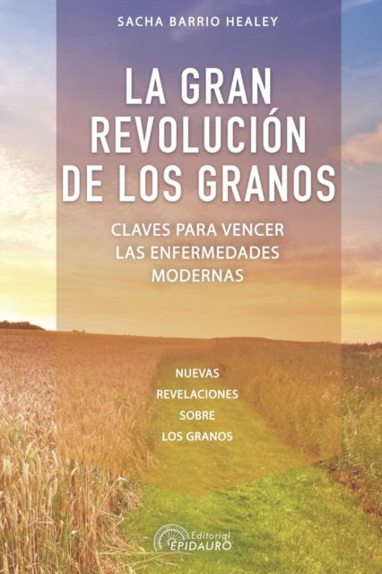 Cover for Sacha Barrio Healey · La gran revolucion de los granos: Claves para vencer las enfermedades modernas (Paperback Bog) (2021)