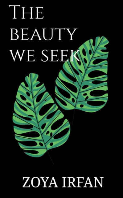 Cover for Zoya Irfan · The beauty we seek (Paperback Book) (2021)