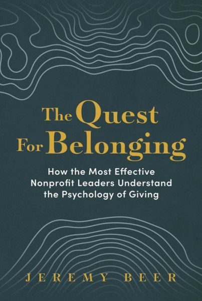 Cover for Jeremy Beer · The Quest for Belonging: How the Most Effective Nonprofit Leaders Understand the Psychology of Giving (Gebundenes Buch) (2024)