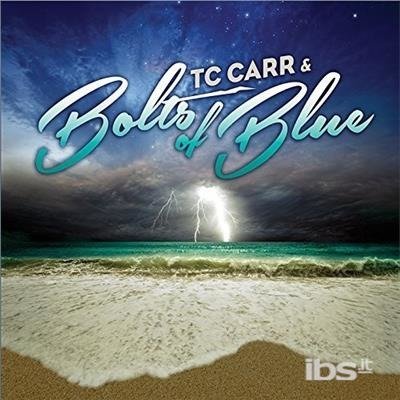 Cover for Tc Carr &amp; the Bolts of Blue · Tc Carr &amp; Bolts of Blue (CD) (2015)