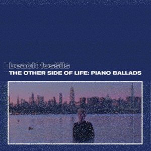 Cover for Beach Fossils · The Other Side of Life: Piano Ballads (CD) [Japan Import edition] (2021)