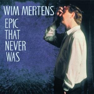 Cover for Wim Mertens · Epic That Never Was (CD) (2016)