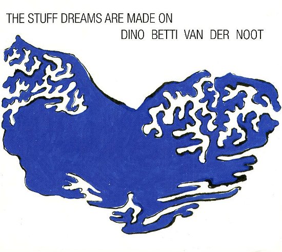 Cover for Dino Betti Van Der Noot · The Stuff Dreams Are Made on (CD) (2013)