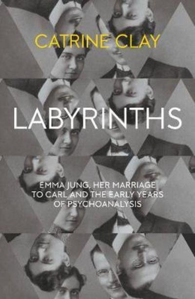 Cover for Catrine Clay · Labyrinths: Emma Jung, Her Marriage to Carl and the Early Years of Psychoanalysis (Paperback Bog) (2017)