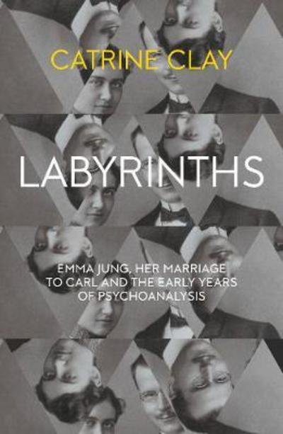 Cover for Catrine Clay · Labyrinths: Emma Jung, Her Marriage to Carl and the Early Years of Psychoanalysis (Paperback Book) (2017)