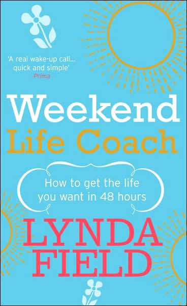 Weekend Life Coach: How to get the life you want in 48 hours - Lynda Field - Livros - Ebury Publishing - 9780091894689 - 2004