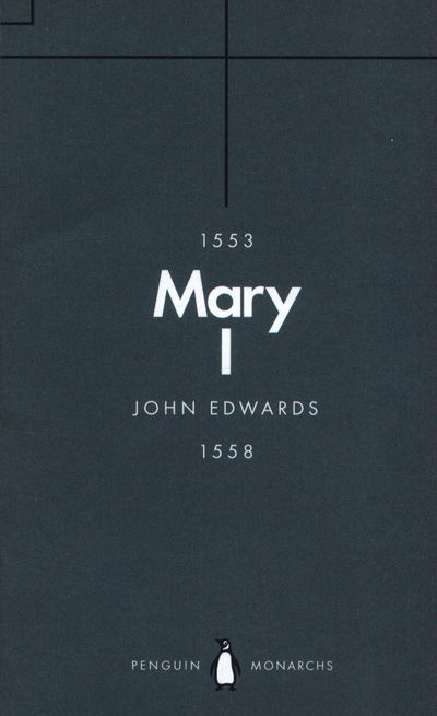 Cover for John Edwards · Mary I (Penguin Monarchs): The Daughter of Time - Penguin Monarchs (Paperback Bog) (2018)