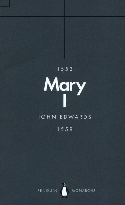 Cover for John Edwards · Mary I (Penguin Monarchs): The Daughter of Time - Penguin Monarchs (Paperback Book) (2018)