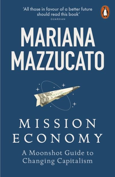Cover for Mariana Mazzucato · Mission Economy: A Moonshot Guide to Changing Capitalism (Paperback Book) (2022)