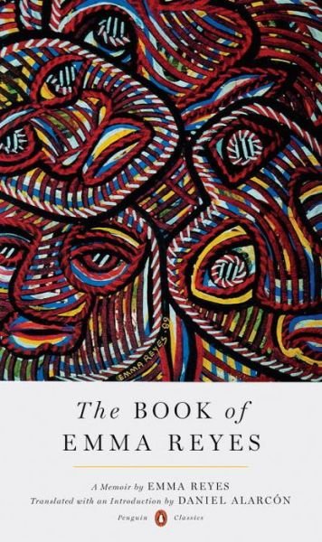 The Book of Emma Reyes: A Memoir - A Penguin Classics Hardcover - Emma Reyes - Books - Penguin Publishing Group - 9780143108689 - 