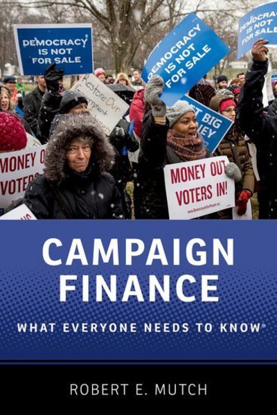 Cover for Mutch, Robert E. (Independent scholar, Independent scholar) · Campaign Finance: What Everyone Needs to Know® - What Everyone Needs To Know® (Paperback Book) (2016)