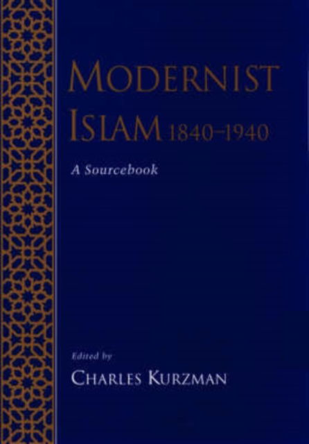 Cover for Kurzman, Charles (Assistant Professor of Sociology, Assistant Professor of Sociology, University of North Carolina) · Modernist Islam, 1840-1940: A Sourcebook (Pocketbok) (2002)