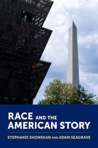 Race and the American Story - Shonekan, Stephanie (Professor of Ethnomusicology and Dean of the College of Arts and Humanities, Professor of Ethnomusicology and Dean of the College of Arts and Humanities, University of Maryland) - Książki - Oxford University Press Inc - 9780197767689 - 1 września 2024