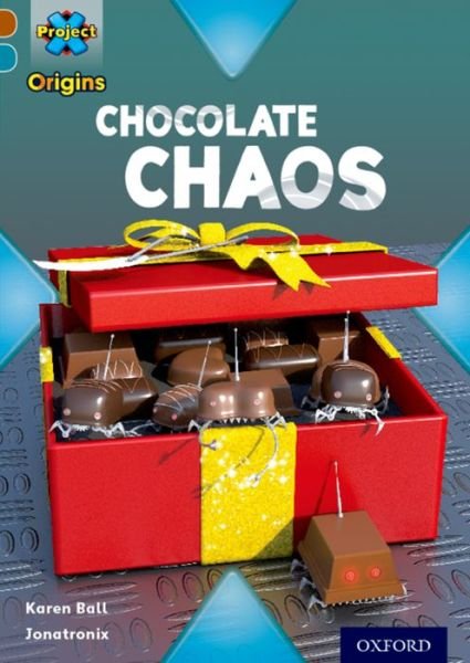 Project X Origins: Brown Book Band, Oxford Level 9: Chocolate: Chocolate Chaos - Project X Origins - Karen Ball - Books - Oxford University Press - 9780198393689 - September 25, 2014